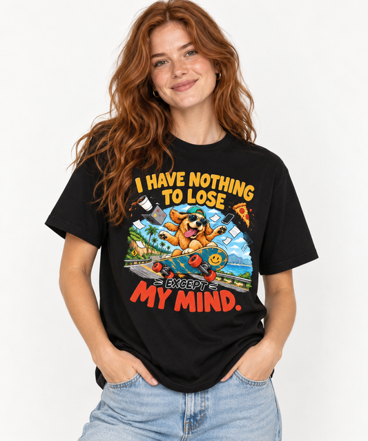 I have nothing to lose except my mind T-shirt