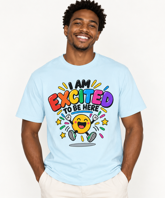 Happy I am excited to be here T-shirt