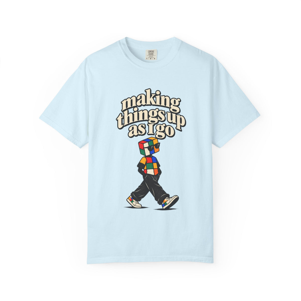 Making things up as I go T-shirt